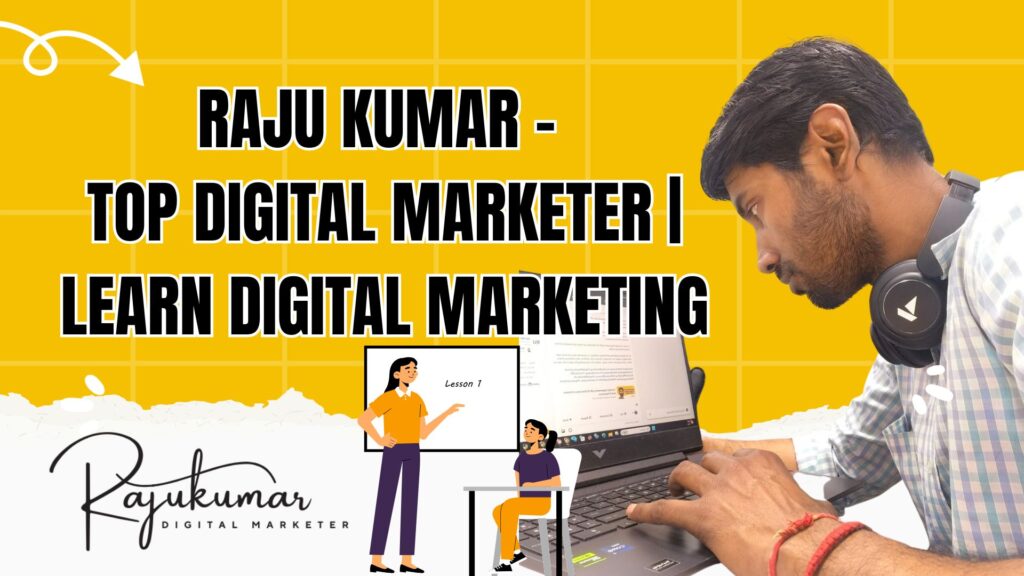 Raju Kumar - Top Digital Marketer | Learn Digital Marketing