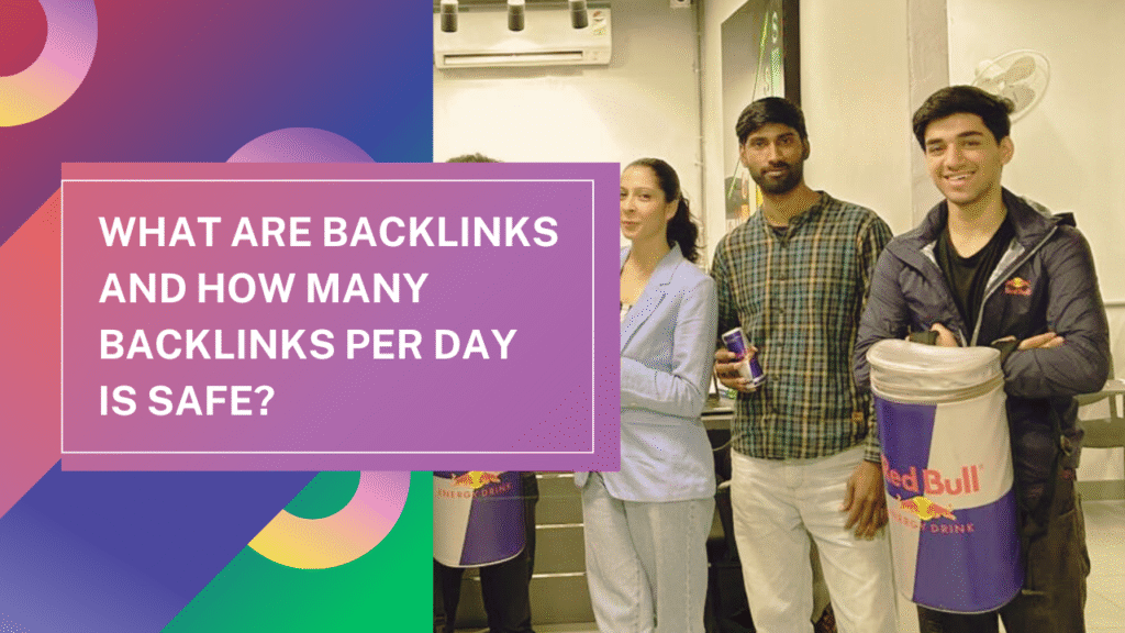What Are Backlinks and How Many Backlinks Per Day is Safe?