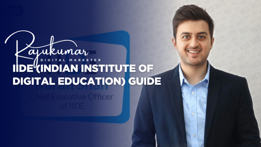 Raju Kumar’s About IIDE (Indian Institute of Digital Education) Guide