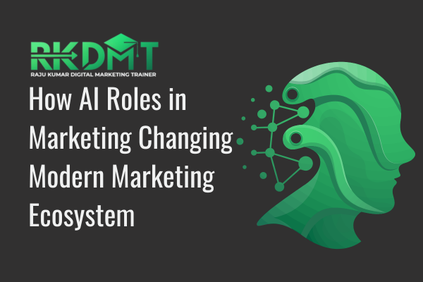 How AI Roles in Marketing Changing Modern Marketing Ecosystem