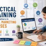 Why Practical Training Matters in Digital Marketing Courses